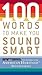 100 Words To Make You Sound Smart by American Heritage