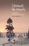 I Dreamed the Animals: Kaniuekutat: The Life of an Innu Hunter