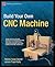 Build Your Own CNC Machine by Patrick Hood-Daniel