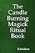 The Candle Burning Magick Ritual Book