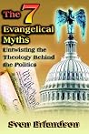 The 7 Evangelical Myths: Untwisting the Theology Behind the Politics The 7 Evangelical Myths: Untwisting the Theology Behind the Politics