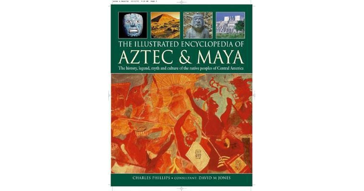 The Illustrated Encyclopedia Of Aztec Amp Maya The History