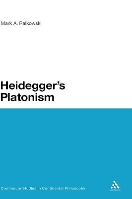 Heidegger's Platonism (Continuum Studies in Continental Philosophy, 84)