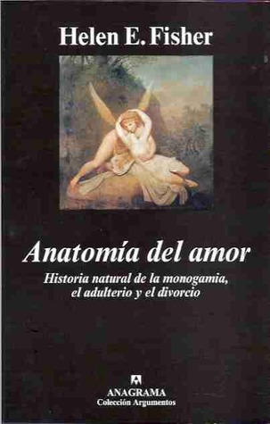 Anatomía del amor. Historia natural de la monogamía, el adulterio y el divorcio