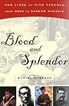 Blood and Splendor: The Lives of Five Tyrants, from Nero to Saddam Hussein