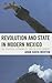 Revolution and State in Modern Mexico by Adam David Morton
