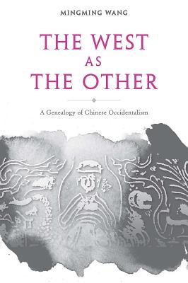 The West as the Other: A Genealogy of Chinese Occidentalism (Hardcover)