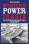 Western Power in Asia: Its Slow Rise and Swift Fall, 1415 - 1999