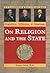 Franklin, Jefferson, & Madison: on Religion and the State (U.S. Constitution & Bill of Rights)