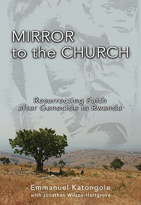 Mirror to the Church: Resurrecting Faith after Genocide in Rwanda (Paperback)