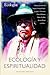 Ecología y espiritualidad (Coleccion Espiritualidad, Metafisica y Vida Interior) (Spanish Edition)
