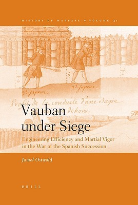 Vauban under Siege: Engineering Efficiency and Martial Vigor in the War of the Spanish Succession (History of Warfare)