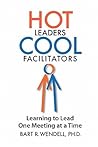 Hot Leaders Cool Facilitators by Bart R. Wendell