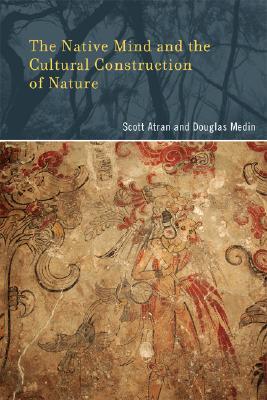 The Native Mind and the Cultural Construction of Nature (Life and Mind)