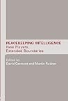Peacekeeping Intelligence: New Players, Extended Boundaries (Studies in Intelligence)