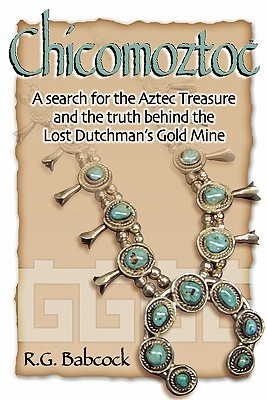 Chicomoztoc: A search for the Aztec Treasure and the truth behind the Lost Dutchman's Gold Mine (Paperback)