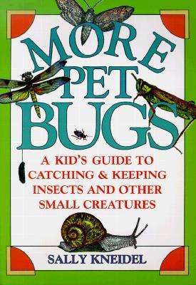 More Pet Bugs: A Kid's Guide to Catching and Keeping Insects and Other Small Creatures (Paperback)