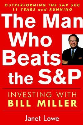 The Man Who Beats the S&P: Investing with Bill Miller (Hardcover)