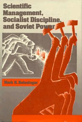 Scientific Management, Socialist Discipline, and Soviet Power (Russian Research Center Studies)