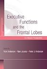 Executive Functions and the Frontal Lobes: A Lifespan Perspective (Studies on Neuropsychology, Neurology and Cognition)