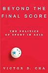 Beyond the Final Score: The Politics of Sport in Asia Beyond the Final Score: The Politics of Sport in Asia