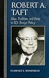 Robert A. Taft: Ideas, Tradition, and Party in U.S. Foreign Policy (Biographies in American Foreign Policy)