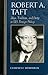 Robert A. Taft: Ideas, Tradition, and Party in U.S. Foreign Policy (Biographies in American Foreign Policy)