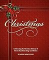 Christmas, Celebrating the Christian History of Classic Symbols, Songs and Stories