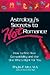 Astrology's Secrets to Hot Romance: How to Find True Compatibilty and the One Who's Right for You