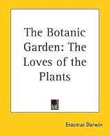 The Botanic Garden: The Loves of the Plants by Erasmus Darwin | Goodreads