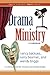 Drama Ministry: A Guidebook...
