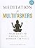 Meditation for Multitaskers by David Dillard-Wright