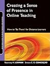 Creating a Sense of Presence in Online Teaching: How to "Be There" for Distance Learners