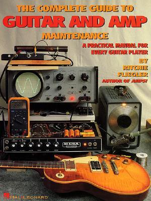 The Complete Guide to Guitar and Amp Maintenance: A Practical Manual for Every Guitar Player (Paperback)