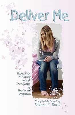 Deliver Me: Hope, Help, & Healing through True Stories of Unplanned Pregnancy (Paperback)