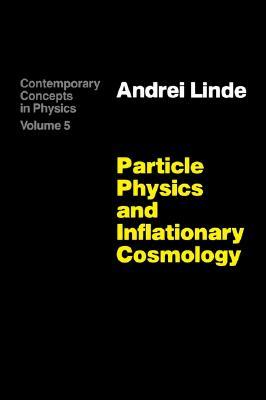 Particle Physics and Inflationary Cosmology (CONTEMPORARY CONCEPTS IN PHYSICS)