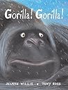 Gorilla! Gorilla! by Jeanne Willis