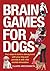 Brain Games for Dogs: Fun Ways to Build a Strong Bond with Your Dog and Provide It with Vital Mental Stimulation