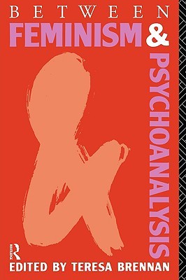 Between Feminism and Psychoanalysis (Paperback)