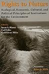 Rights to Nature: Ecological, Economic, Cultural, and Political Principles of Institutions for the Environment