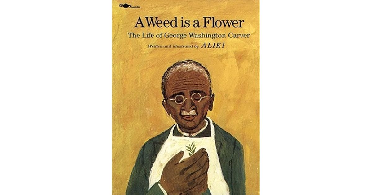 A Weed Is a Flower The Life of Washington Carver by Aliki