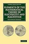 Elements of the Mathematical Theory of Electricity and Magnetism (Cambridge Library Collection - Mathematics) Elements of the Mathematical Theory of Electricity and Magnetism (Cambridge Library Collection - Mathematics)