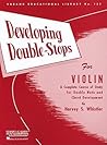 Developing Double-Stops for Violin: A Complete Course of Study for Double Note and Chord Development Developing Double-Stops for Violin: A Complete Course of Study for Double Note and Chord Development