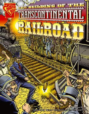 The Building of the Transcontinental Railroad (Graphic History)
