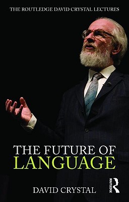 The Future of Language: The Routledge David Crystal Lectures (Paperback)