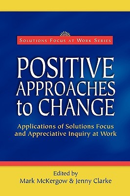 Positive Approaches to Change (Solutions Focus at Work)