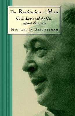 The Restitution of Man: C. S. Lewis and the Case Against Scientism (Paperback)