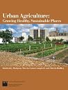 Urban Agriculture: Growing Healthy, Sustainable Communities