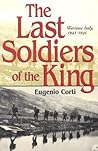 The Last Soldiers of the King: Life in Wartime Italy, 1943-1945 The Last Soldiers of the King: Life in Wartime Italy, 1943-1945