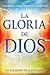 La gloria de Dios: Experimente un encuentro sobrenatural con su presencia (Spanish Edition)